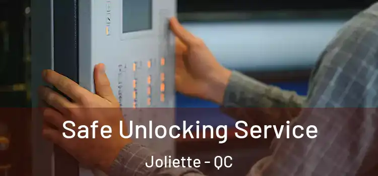 Safe Unlocking Service Joliette - QC